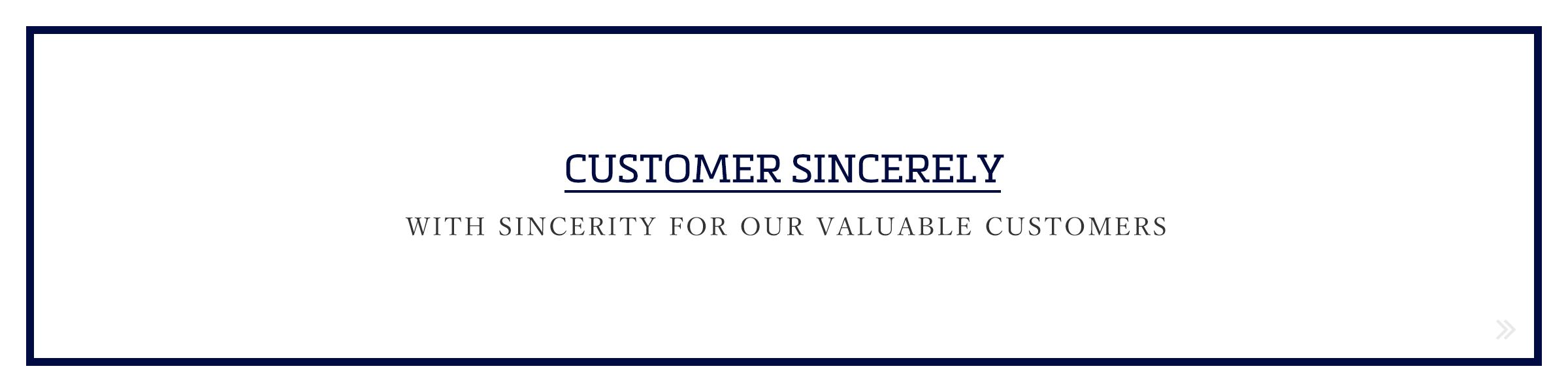 CUSTOMER SINCERELY / WITH SINCERITY FOR OUR VALUABLE CUSTOMERS